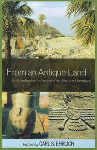 Cover image for From an Antique Land: An Introduction to Ancient Near Eastern Literature