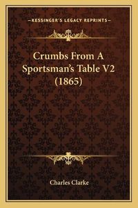 Cover image for Crumbs from a Sportsman's Table V2 (1865)