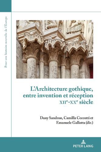 Cover image for L'Architecture Gothique, Entre Invention Et Reception (Xiie-Xxe Siecle)