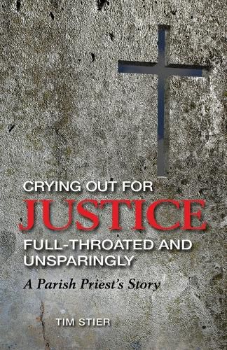 Cover image for Crying Out for Justice Full-Throated and Unsparingly: A Parish Priest's Story