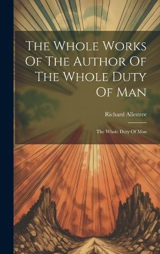 Cover image for The Whole Works Of The Author Of The Whole Duty Of Man