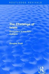 Cover image for Routledge Revivals: The Challenge of Islam (2005): Encounters in Interfaith Dialogue