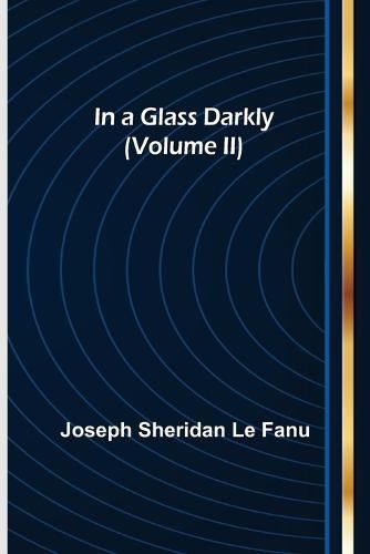 Cover image for In a Glass Darkly (Volume II)