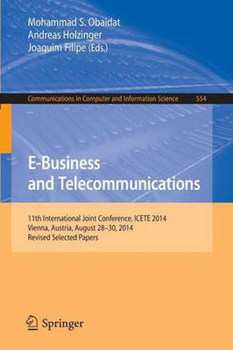 Cover image for E-Business and Telecommunications: 11th International Joint Conference, ICETE 2014, Vienna, Austria, August 28-30, 2014, Revised Selected Papers