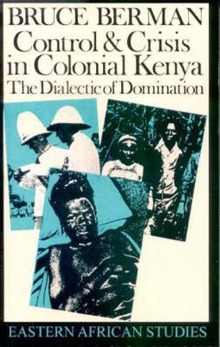 Cover image for Control and Crisis in Colonial Kenya: The Dialectic of Domination