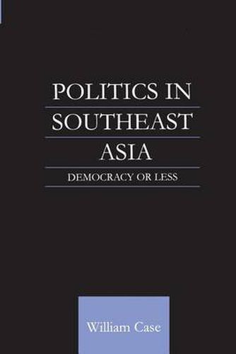 Cover image for Politics in Southeast Asia: Democracy or Less