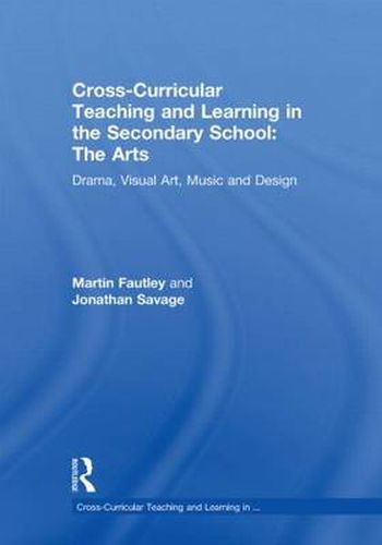 Cover image for Cross-Curricular Teaching and Learning in the Secondary School... The Arts: Drama, Visual Art, Music and Design