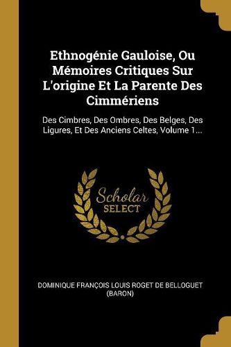 Cover image for Ethnogenie Gauloise, Ou Memoires Critiques Sur L'origine Et La Parente Des Cimmeriens