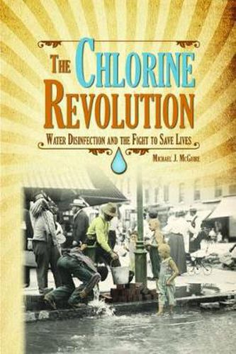 The Chlorine Revolution: Water Disinfection and the Fight to Save Lives