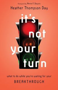 Cover image for It"s Not Your Turn - What to Do While You"re Waiting for Your Breakthrough