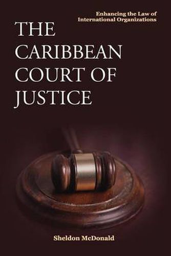 Cover image for The Caribbean Court of Justice: Enhancing the Law of International Organizations