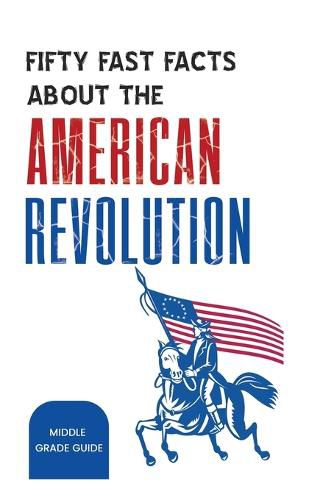 Cover image for Fifty Fast Facts About The American Revolution