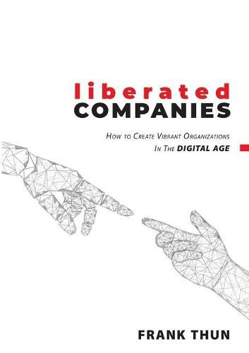 Cover image for Liberated Companies: How To Create Vibrant Organizations In The Digital Age