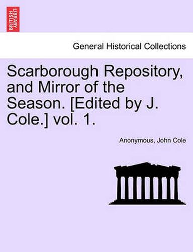 Cover image for Scarborough Repository, and Mirror of the Season. [Edited by J. Cole.] Vol. 1.