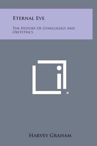 Cover image for Eternal Eve: The History of Gynecology and Obstetrics