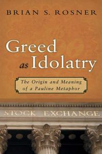 Cover image for Greed as Idolatry: The Origin and Meaning of a Pauline Metaphor