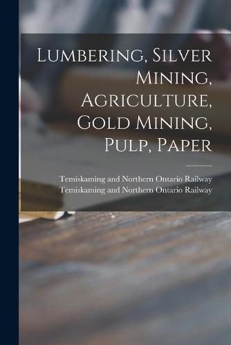 Cover image for Lumbering, Silver Mining, Agriculture, Gold Mining, Pulp, Paper