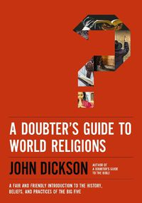 Cover image for A Doubter's Guide to World Religions: A Fair and Friendly Introduction to the History, Beliefs, and Practices of the Big Five