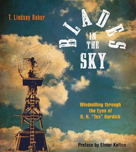 Blades in the Sky: Windmilling Through the Eyes of B. H.   Tex   Burdick