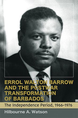 Cover image for Errol Walton Barrow and the Postwar Transformation of Barbados, Volume II: The Independence Period, 1966-1974
