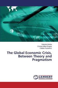 Cover image for The Global Economic Crisis, Between Theory and Pragmatism