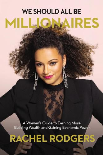 Cover image for We Should All Be Millionaires: A Woman's Guide to Earning More, Building Wealth, and Gaining Economic Power