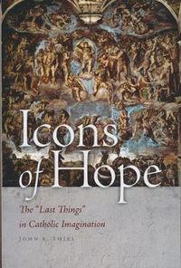 Cover image for Icons of Hope: The  Last Things  in Catholic Imagination