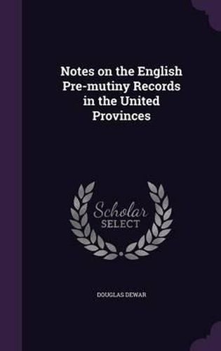 Cover image for Notes on the English Pre-Mutiny Records in the United Provinces