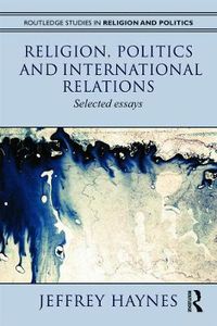 Cover image for Religion, Politics and International Relations: Selected essays