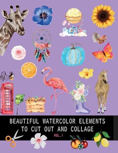 Cover image for Beautiful watercolor elements to cut out and collage vol.1: Elements for scrapbooking, collages, decoupage and mixed media arts