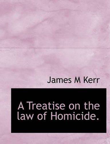 A Treatise on the Law of Homicide.