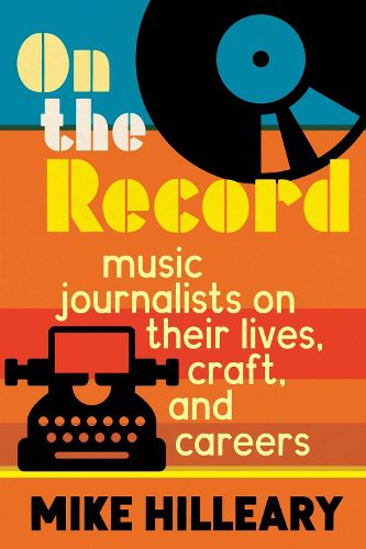 Cover image for On the Record: Music Journalists on Their Lives, Craft, and Careers