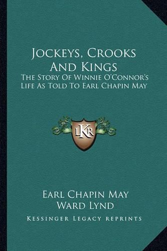 Jockeys, Crooks and Kings: The Story of Winnie O'Connor's Life as Told to Earl Chapin May