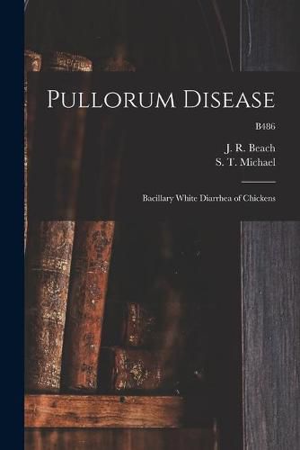 Pullorum Disease: Bacillary White Diarrhea of Chickens; B486