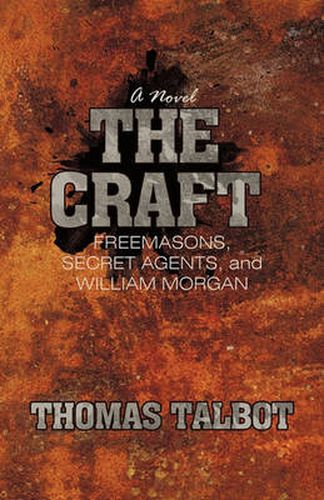 Cover image for The Craft: Freemasons, Secret Agents, and William Morgan