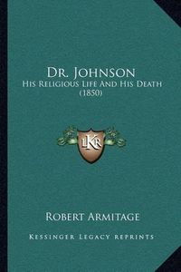 Cover image for Dr. Johnson: His Religious Life and His Death (1850)