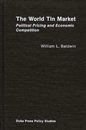 Cover image for The World Tin Market: Political Pricing and Economic Competition