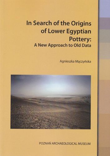 Cover image for In Search of the Origins of Lower Egyptian Pottery: A New Approach to Old Data