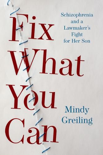 Cover image for Fix What You Can: Schizophrenia and a Lawmaker's Fight for Her Son