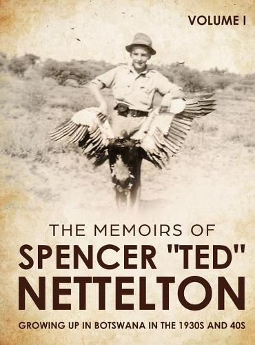 Cover image for Growing up in Botswana in the 1930s & 40s: The Memoirs of Spencer  Ted  Nettelton