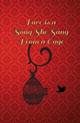 Cover image for Love is a song she sang from a cage