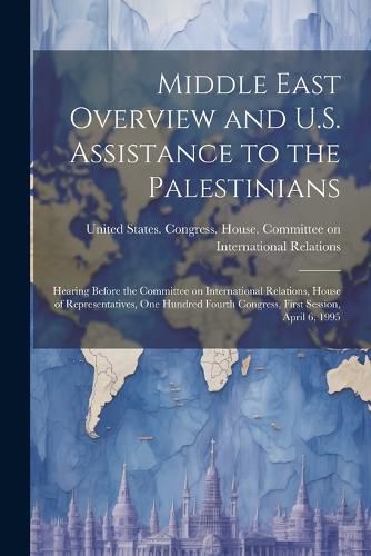 Cover image for Middle East Overview and U.S. Assistance to the Palestinians