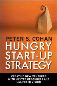 Cover image for Hungry Start-up Strategy: Creating New Ventures with Limited Resources and Unlimited Vision