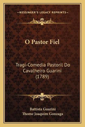 Cover image for O Pastor Fiel: Tragi-Comedia Pastoril Do Cavalheiro Guarini (1789)