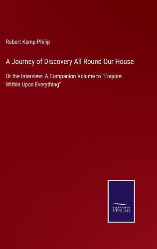 Cover image for A Journey of Discovery All Round Our House: Or the Interview: A Companion Volume to Enquire Within Upon Everything