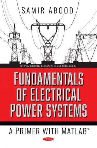 Cover image for Fundamentals of Electrical Power Systems: A Primer with MATLAB