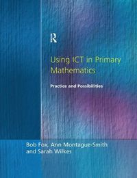 Cover image for Using ICT in Primary Mathematics: Practice and Possibilities