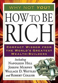 Cover image for How to Be Rich: Compact Wisdom from the World's Greatest Wealth-Builders