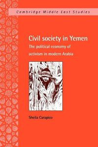 Cover image for Civil Society in Yemen: The Political Economy of Activism in Modern Arabia