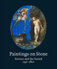 Cover image for Paintings on Stone: Science and the Sacred 1530-1800